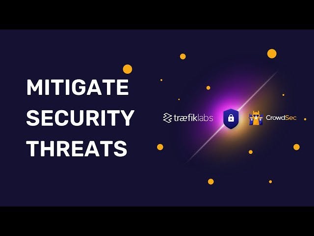 How to Mitigate Security Threats with CrowdSec and Traefik // Traefik Labs