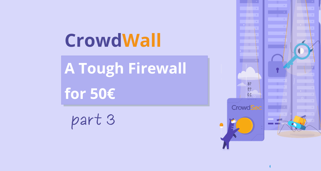 CrowdWall, a tough Firewall for 50€ – Part 3: set up a canary device with CrowdSec