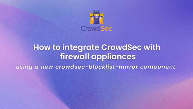 Integrating CrowdSec with Firewall appliances